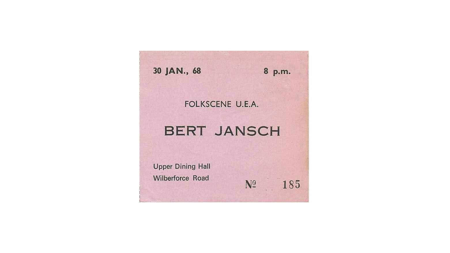 Black text on pink paper. Ticket stub for a Bert Jansch concert as part of Folkscene UEA, 30 January 1968 at Upper Dinish hall on Wilberforce Road. Ticket number 185.